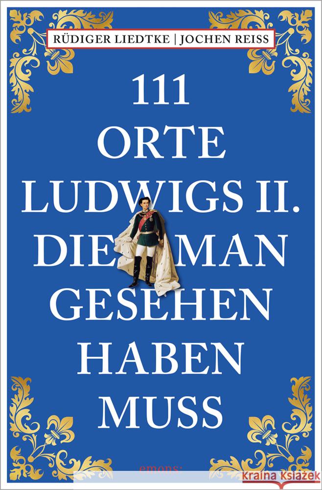 111 Orte Ludwigs II., die man gesehen haben muss Reiss, Jochen, Liedtke, Rüdiger 9783740820961 Emons Verlag - książka