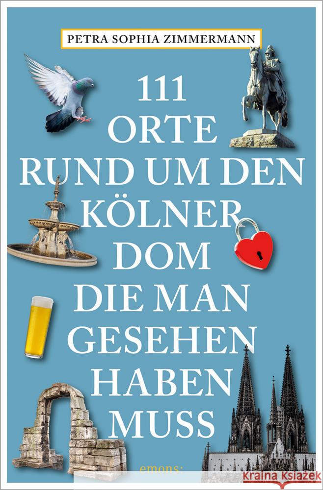 111 Orte rund um den Kölner Dom, die man gesehen haben muss Zimmermann, Petra Sophia 9783740818586 Emons Verlag - książka