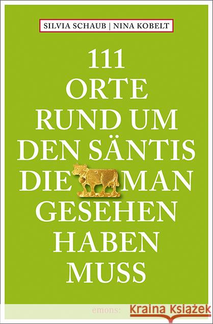 111 Orte rund um den Säntis, die man gesehen haben muss Schaub, Silvia, Kobelt, Nina 9783740820411 Emons Verlag - książka