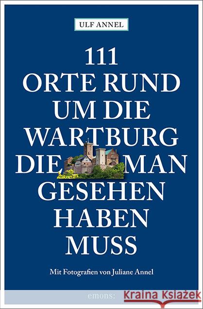 111 Orte rund um die Wartburg, die man gesehen haben muss Annel, Ulf 9783740809812 Emons Verlag - książka