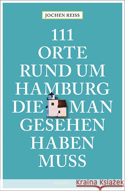 111 Orte rund um Hamburg, die man gesehen haben muss Reiss, Jochen 9783740815509 Emons Verlag - książka