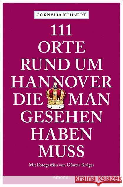 111 Orte rund um Hannover, die man gesehen haben muss Kuhnert, Cornelia 9783740813512 Emons Verlag - książka