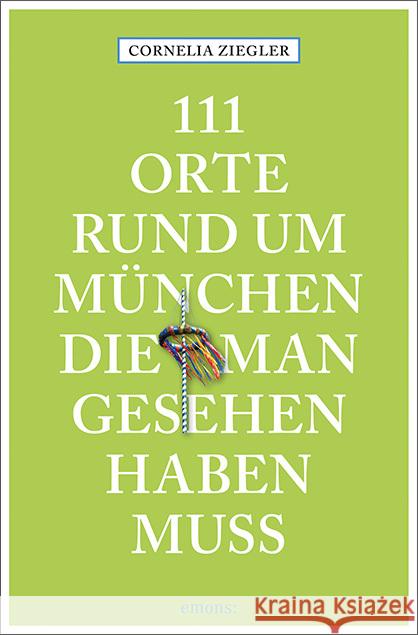 111 Orte rund um München, die man gesehen haben muss : Reiseführer Ziegler, Cornelia 9783740804374 Emons - książka