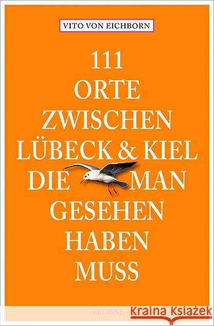 111 Orte zwischen Lübeck & Kiel, die man gesehen haben muss : Ausgezeichnet mit dem ITB BuchAward in der Kategorie Deutsche Reisegebiete - Region 2016 Eichborn, Vito von 9783954513390 Emons - książka