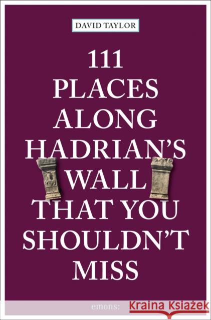 111 Places Along Hadrian's Wall That You Shouldn't Miss David Taylor 9783740814250 Emons Verlag GmbH - książka