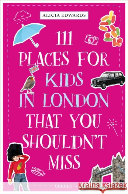 111 Places for Kids in London That You Shouldn't Miss Edwards, Alicia 9783740821968 Emons Verlag GmbH - książka