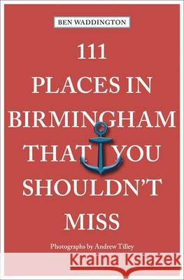 111 Places in Birmingham That You Shouldn't Miss Ben Waddington 9783740813505 Emons Verlag GmbH - książka