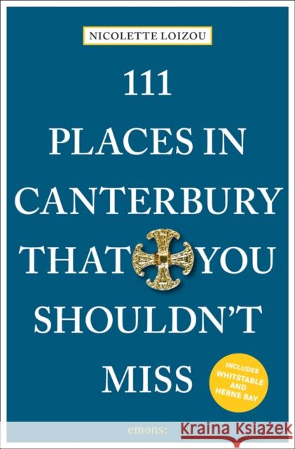 111 Places in Canterbury That You Shouldn't Miss Nicolette Loizou 9783740808990 Emons Verlag GmbH - książka