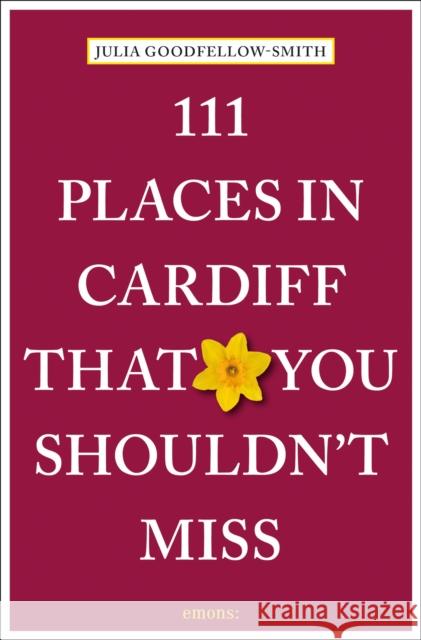 111 Places in Cardiff That You Shouldn't Miss Julia Goodfellow-Smith 9783740824655 Emons Verlag GmbH - książka