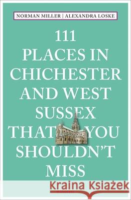 111 Places in Chichester and West Sussex That You Shouldn't Miss Alexandra Loske 9783740817848 Emons Verlag GmbH - książka