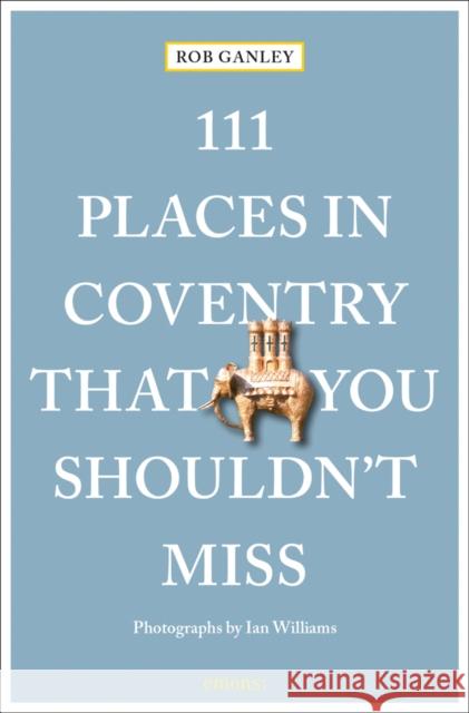 111 Places in Coventry That You Shouldn't Miss Rob Ganley 9783740810443 Emons Publishers - książka