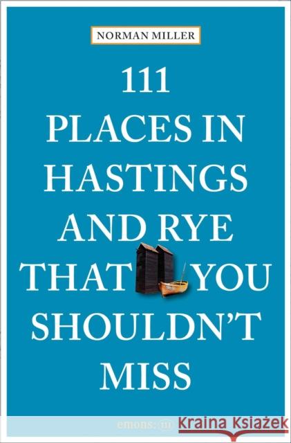 111 Places in Hastings and Rye That You Shouldn't Miss Norman Miller 9783740825690 Emons Verlag GmbH - książka