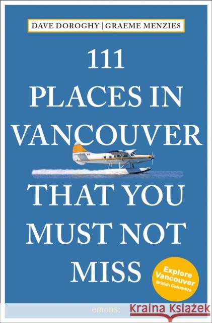 111 Places in Vancouver That You Must Not Miss David Doroghy 9783740821500 Emons Verlag GmbH - książka