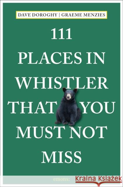 111 Places in Whistler That You Must Not Miss David Doroghy Graeme Menzies 9783740810467 Emons Verlag GmbH - książka