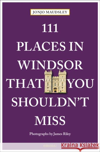 111 Places in Windsor That You Shouldn't Miss James Riley 9783740820091 Emons Verlag GmbH - książka