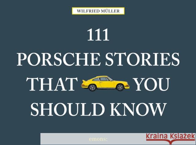 111 Porsche Stories That You Should Know Wilfried Muller 9783740800352 Emons Publishers - książka