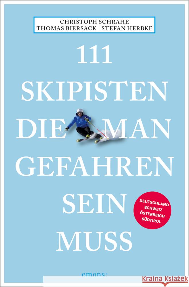 111 Skipisten, die man gefahren sein muss Schrahe, Christoph, Biersack, Thomas, Herbke, Stefan 9783740816001 Emons Verlag - książka