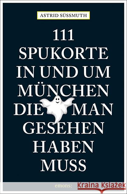 111 Spukorte in und um München, die man gesehen haben muss : Reiseführer Süßmuth, Astrid 9783740803360 Emons - książka