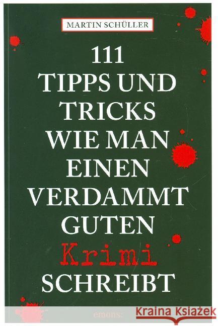 111 Tipps und Tricks, wie man einen verdammt guten Krimi schreibt : Ratgeber Schüller, Martin 9783740804602 Emons - książka