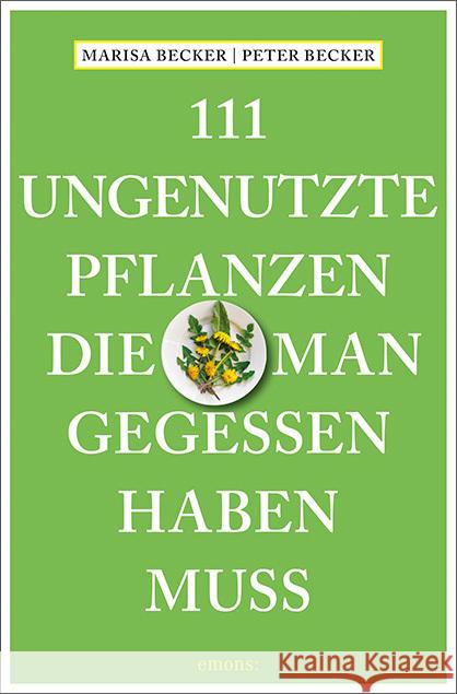 111 ungenutzte Pflanzen, die man gegessen haben muss Becker, Marisa, Becker, Peter 9783740812003 Emons Verlag - książka