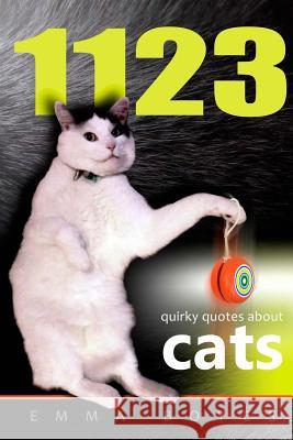 1123 Quirky Quotes About Cats Boyes, Emma 9781533318015 Createspace Independent Publishing Platform - książka