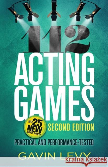 112 Acting Games--2nd Edition: Practical and Performance-Tested, Second Edition Levy, Gavin 9781566082006 Meriwether Publishing - książka