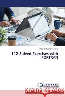 112 Solved Exercises with FORTRAN Corbacho Sánchez, Alicia 9786206843177 LAP Lambert Academic Publishing - książka