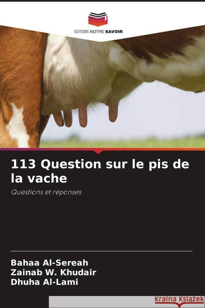 113 Question sur le pis de la vache Al-Sereah, Bahaa, W. Khudair, Zainab, Al-Lami, Dhuha 9786204898643 Editions Notre Savoir - książka