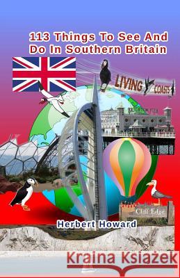 113 Things To See And Do In Southern Britain Howard, Herbert 9781507864753 Createspace - książka