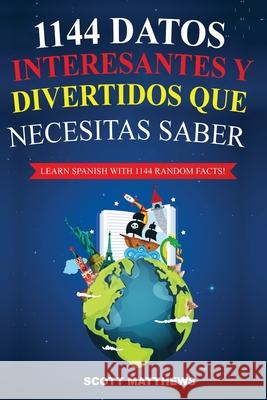 1144 Datos Interesantes Y Divertidos Que Necesitas Saber - Learn Spanish With 1144 Facts! Scott Matthews 9781925992625 Alex Gibbons - książka
