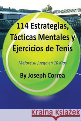 114 Estrategias, Tácticas Mentales y Ejercicios de Tenis: Mejore su juego en 10 días Correa, Joseph 9781635310801 Finibi Inc - książka