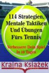 114 Strategien, Mentale Taktiken Und Ubungen Furs Tennis: Verbessere Dein Spiel In 10 Tagen Correa, Joseph 9781500748982 Createspace