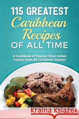 115 Greatest Caribbean Recipes of All Time: A Cookbook of Popular West Indian Cuisine from 26 Caribbean Islands Grace Barrington-Shaw 9781979572149 Createspace Independent Publishing Platform - książka