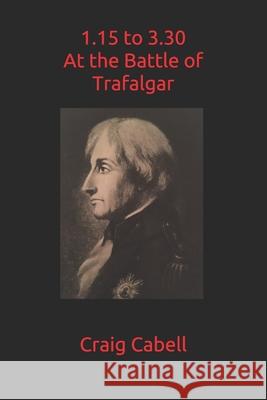 1.15 to 3.30 at the Battle of Trafalgar Craig Cabell 9781520414324 Independently Published - książka