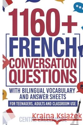 1160+ French Conversation Questions with Bilingual Vocabulary and Answer Sheets: For Teenagers, Adults and Classroom Use Centre Excelangue 9781069578426 Centre Excelangue - książka
