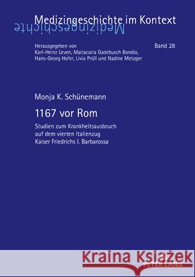 1167 vor Rom: Studien zum Krankheitsausbruch auf dem vierten Italienzug Kaiser Friedrichs I. Barbarossa Karl-Heinz Leven Monja Sch?nemann 9783631939185 Peter Lang Gmbh, Internationaler Verlag Der W - książka