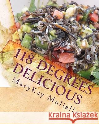 118 Degrees Delicious: Live Vegan Raw Food Recipes for Life! Marykay Mullally 9781456510695 Createspace - książka