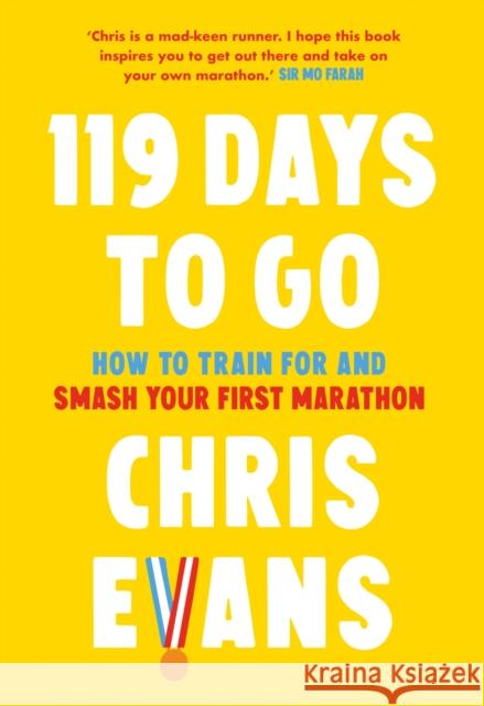 119 Days to Go: How to Train for and Smash Your First Marathon Chris Evans 9780008480752 HarperCollins Publishers - książka