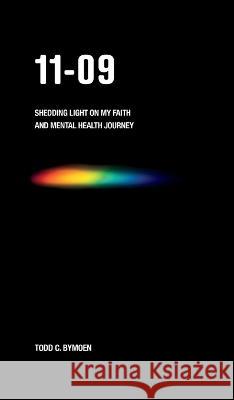 11-09: Shedding Light on My Faith and Mental Health Journey Todd C. Bymoen 9781486623907 Word Alive Press - książka