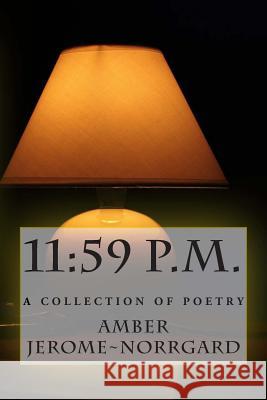 11: 59 p.m., A Collection of poetry Jerome Norrgard, Amber 9781481236904 Createspace - książka