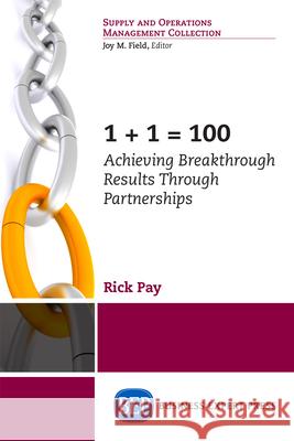 1+1 = 100: Achieving Breakthrough Results Through Partnerships Rick Pay 9781631574993 Business Expert Press - książka