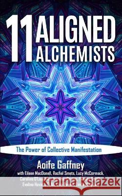 11 Aligned Alchemists: The Power of Collective Manifestation Eileen Macdonell Rachel Smets Lucy McCormack 9798358288089 Independently Published - książka