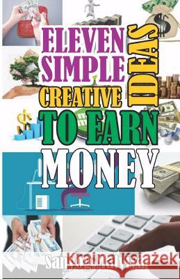 11 Creative Simple Ways To Earn Money Sanyog Shailesh Malviya 9781973992370 Createspace Independent Publishing Platform - książka