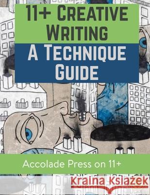 11+ Creative Writing: A Technique Guide Accolade Press Hugh Foley R. P. Davis 9781913988159 Accolade Press - książka