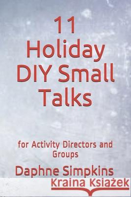 11 Holiday DIY Small Talks: for Activity Directors and Groups Daphne Simpkins 9781732015852 Quotidian Books - książka