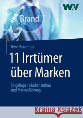 11 Irrtümer Über Marken: So Gelingen Markenaufbau Und Markenführung Munzinger, Uwe 9783658015046 Springer Gabler - książka