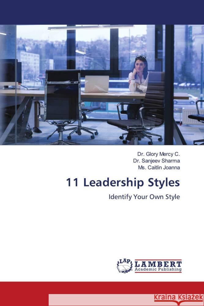 11 Leadership Styles Mercy C., Dr. Glory, Sharma, Dr. Sanjeev, Joanna, Ms. Caitlin 9786206167419 LAP Lambert Academic Publishing - książka