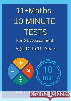 11+ Maths 10 Minute Tests -Age 10 to 11 ( For GL Assessment ) 11 Plus Hel 9781445263717 Lulu.com - książka