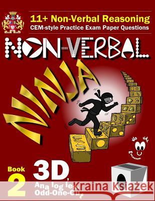 11+ Non Verbal Reasoning: The Non-Verbal Ninja Training Course. Book 2: 3D, Analogies and Odd-One-Out: CEM-style Practice Exam Paper Questions w Eureka! Eleven Plus Exams 9781522933076 Createspace Independent Publishing Platform - książka