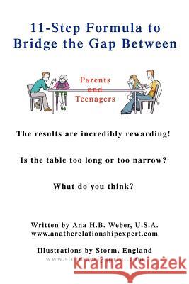 11-Step Formula to Bridge the Gap Between Parents and Teenagers: The Results Are Incredibly Rewarding! Is the Table Too Long or Too Narrow? What Do Yo Weber, Ana H. B. 9780595407224 iUniverse - książka